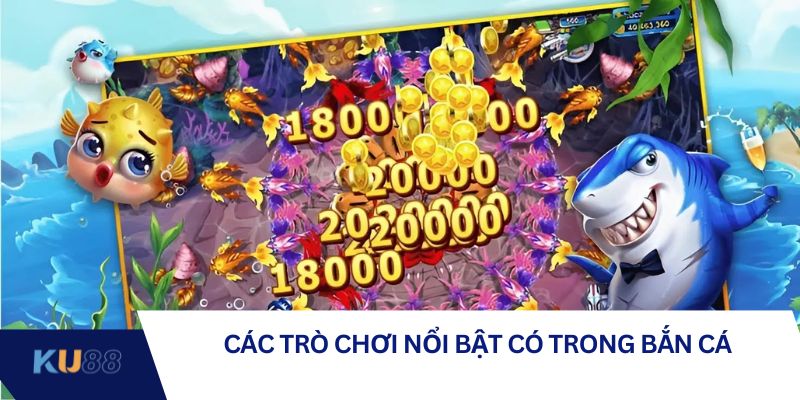 Các trò chơi nổi bật có trong bắn cá