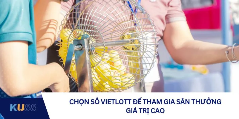 Chọn số Vietlott để tham gia săn thưởng giá trị cao