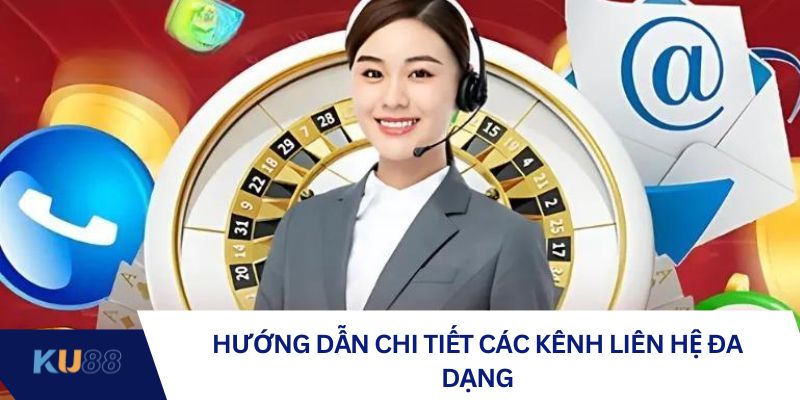 Hướng dẫn chi tiết các kênh liên hệ đa dạng