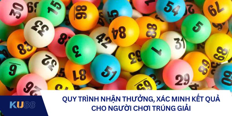 Quy trình nhận thưởng, xác minh kết quả cho người chơi trúng giải